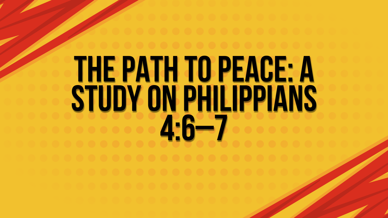The Path to Peace A Study on Philippians 46_7